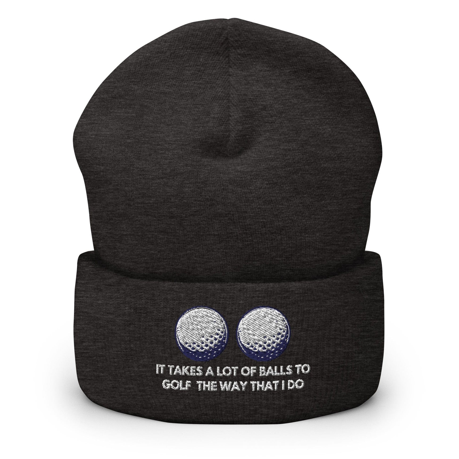 Funny Golfer Gifts  Beanie Dark Grey It Takes a lot of Balls to Golf the way that I Do Beanie