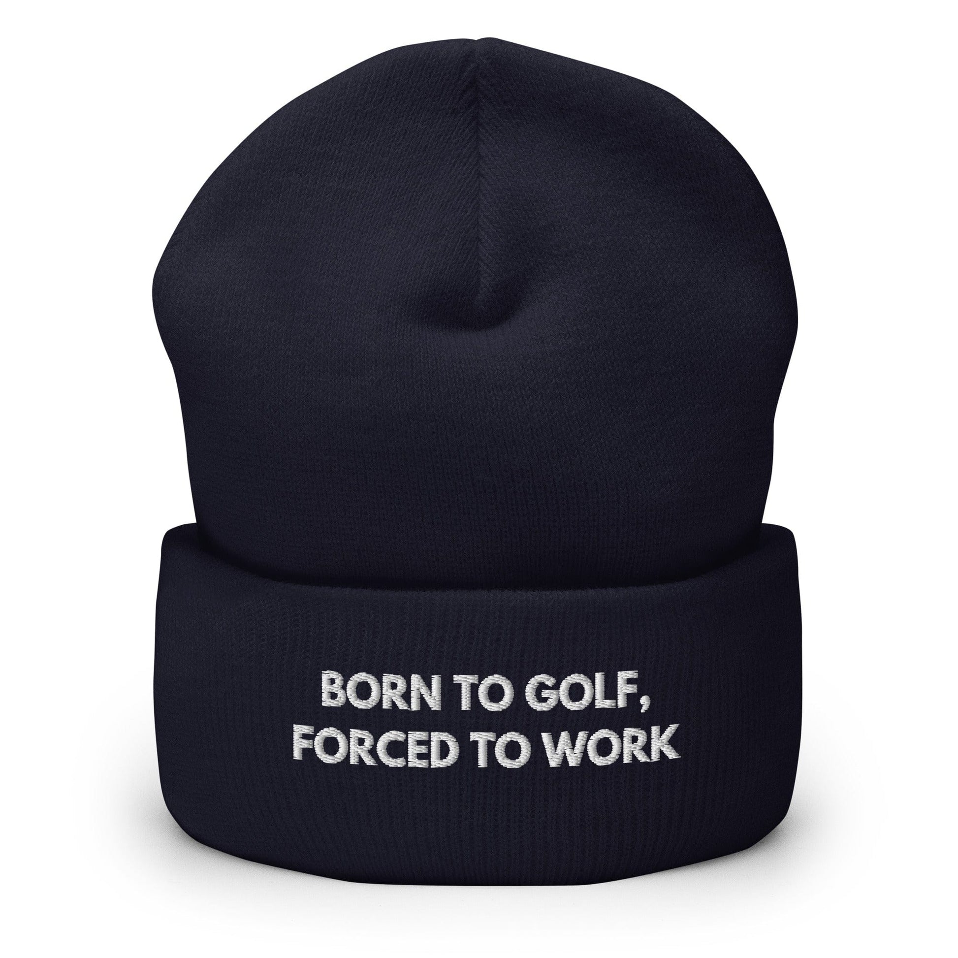 Funny Golfer Gifts  Beanie Navy Born to Golf, Forced To Work Hat Beanie
