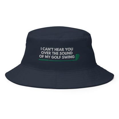 Funny Golfer Gifts  Bucket Hat Navy I Cant Hear You Over The Sound Of My Golf Swing Hat Bucket Hat