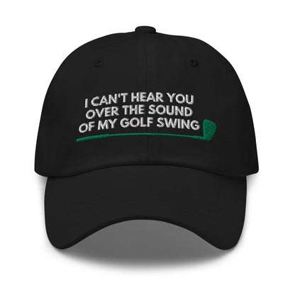 Funny Golfer Gifts  Dad Cap Black I Cant Hear You Over The Sound Of My Golf Swing Hat Cap