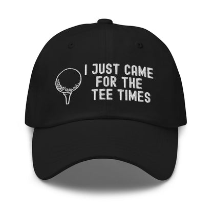 Funny Golfer Gifts  Dad Cap Black I Just Came For The Tee Times Cap