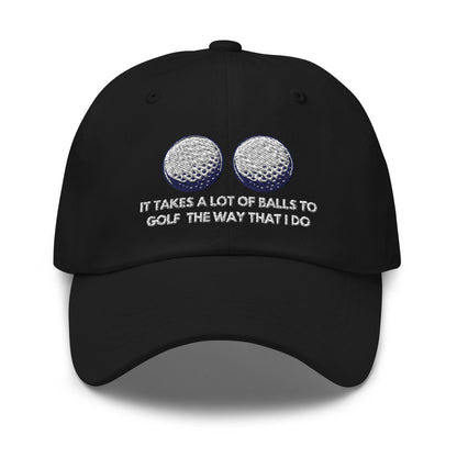 Funny Golfer Gifts  Dad Cap Black It Takes a lot of Balls to Golf the way that I Do Cap