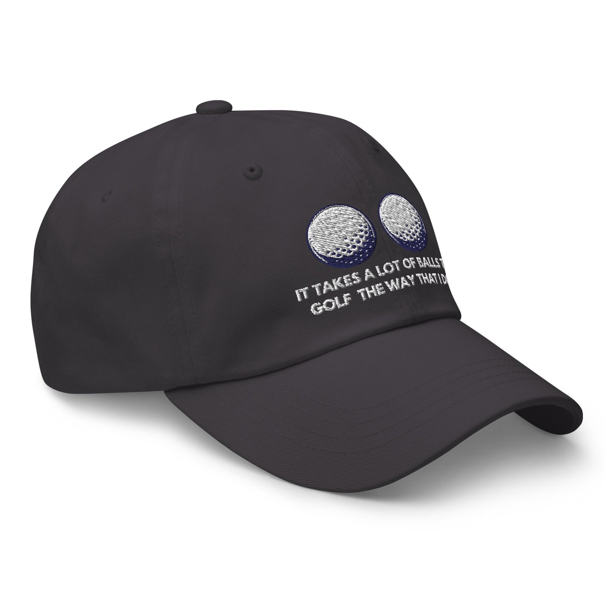 Funny Golfer Gifts  Dad Cap Dark Grey It Takes a lot of Balls to Golf the way that I Do Cap