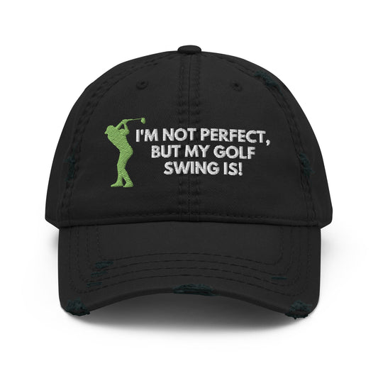 Funny Golfer Gifts  Distressed Cap Black I'm Not Perfect But My Golf Swing Is Hat Distressed Hat