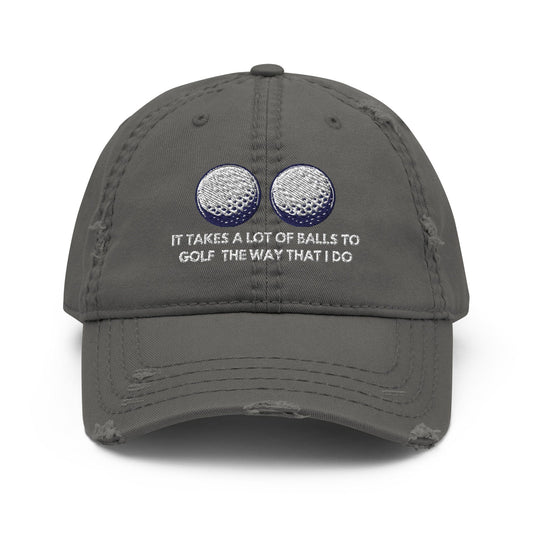 Funny Golfer Gifts  Distressed Cap Charcoal Grey It Takes a lot of Balls to Golf the way that I Do Distressed Hat