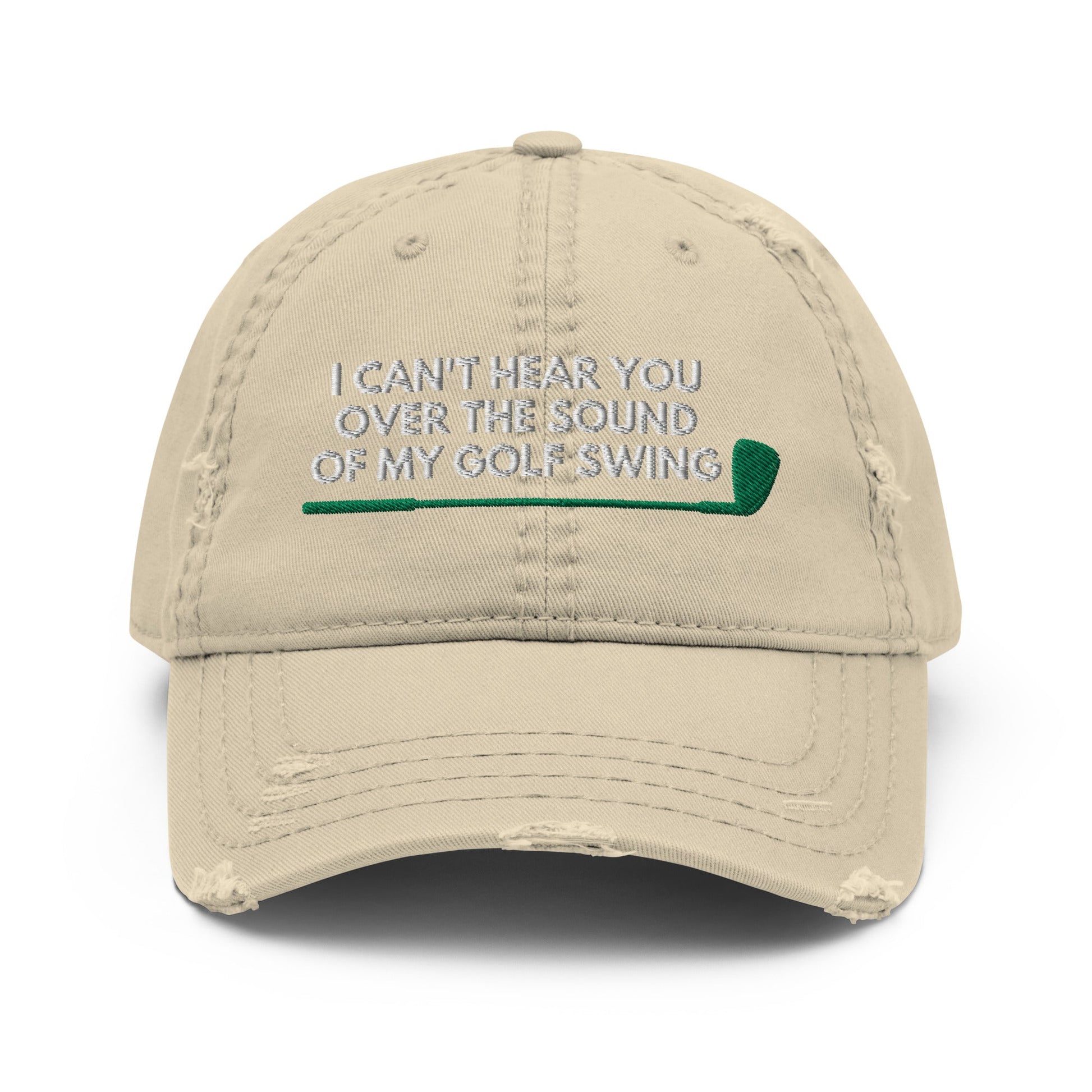 Funny Golfer Gifts  Distressed Cap Khaki I Cant Hear You Over The Sound Of My Golf Swing Hat Distressed Hat