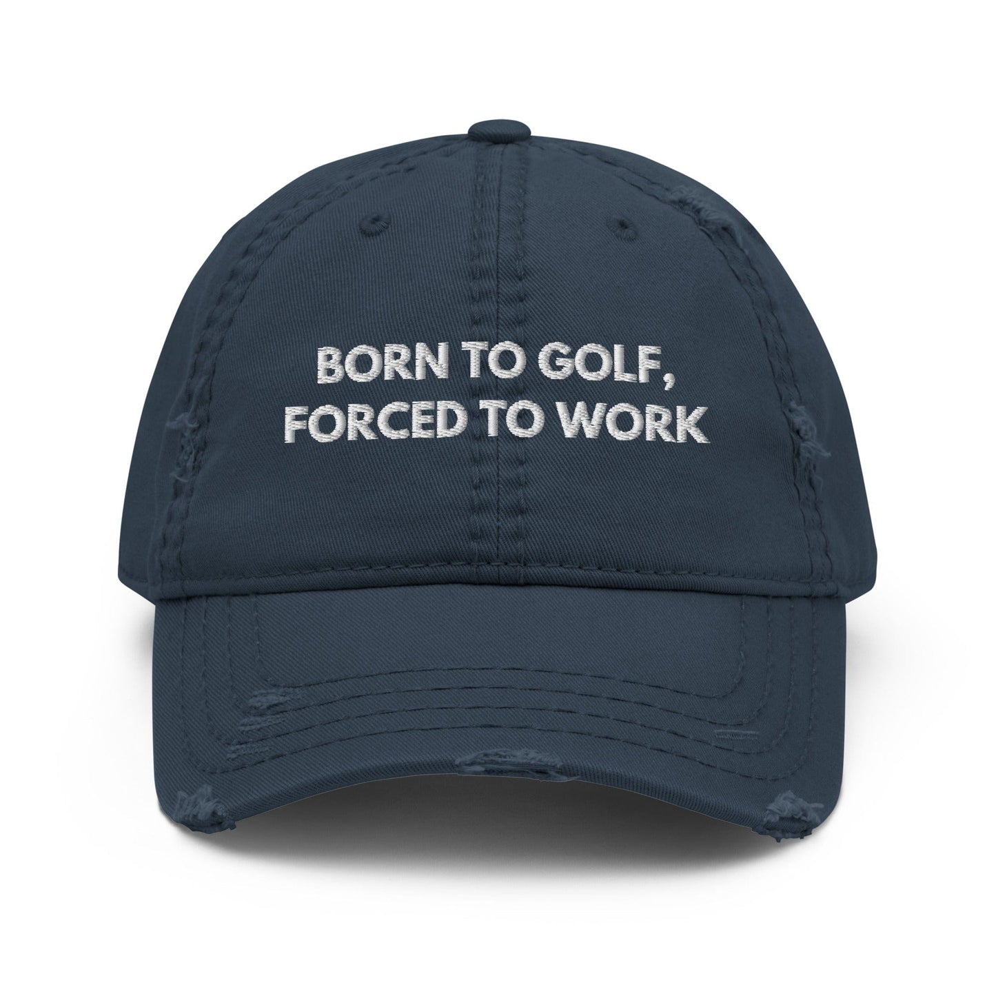 Funny Golfer Gifts  Distressed Cap Navy Born to Golf, Forced To Work Hat Distressed Hat