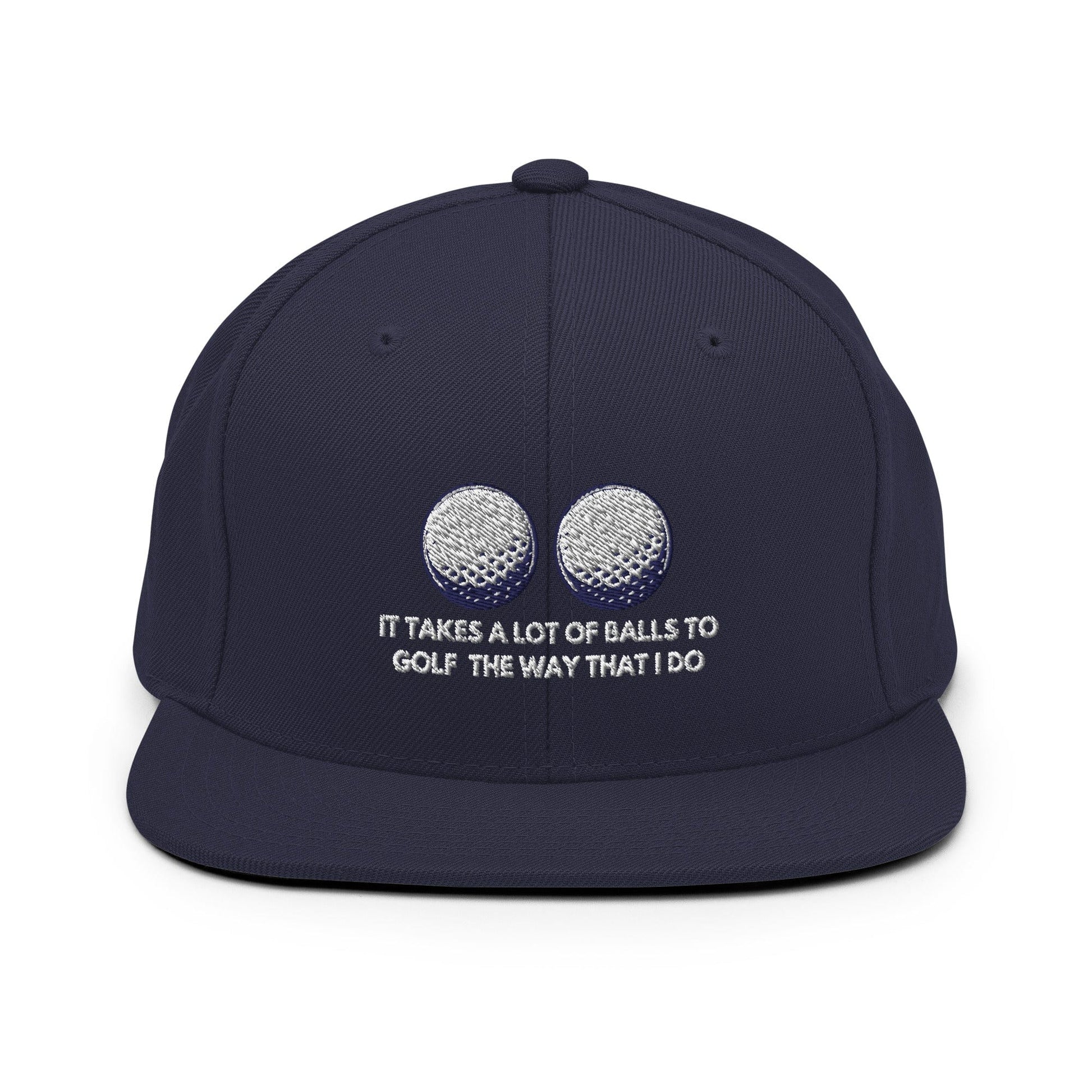 Funny Golfer Gifts  Snapback Hat Navy It Takes a lot of Balls to Golf the way that I Do Snapback Hat