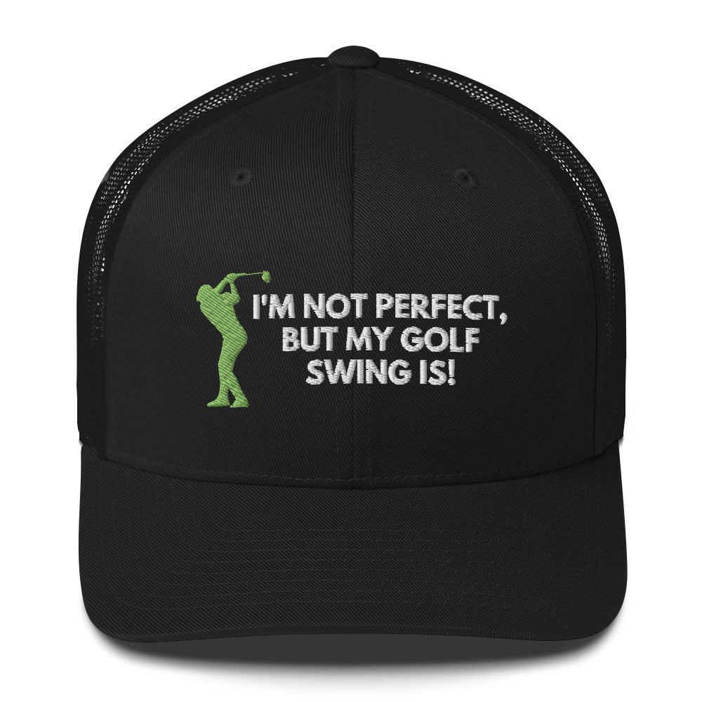Funny Golfer Gifts  Trucker Hat Black I'm Not Perfect But My Golf Swing Is Hat Trucker Hat