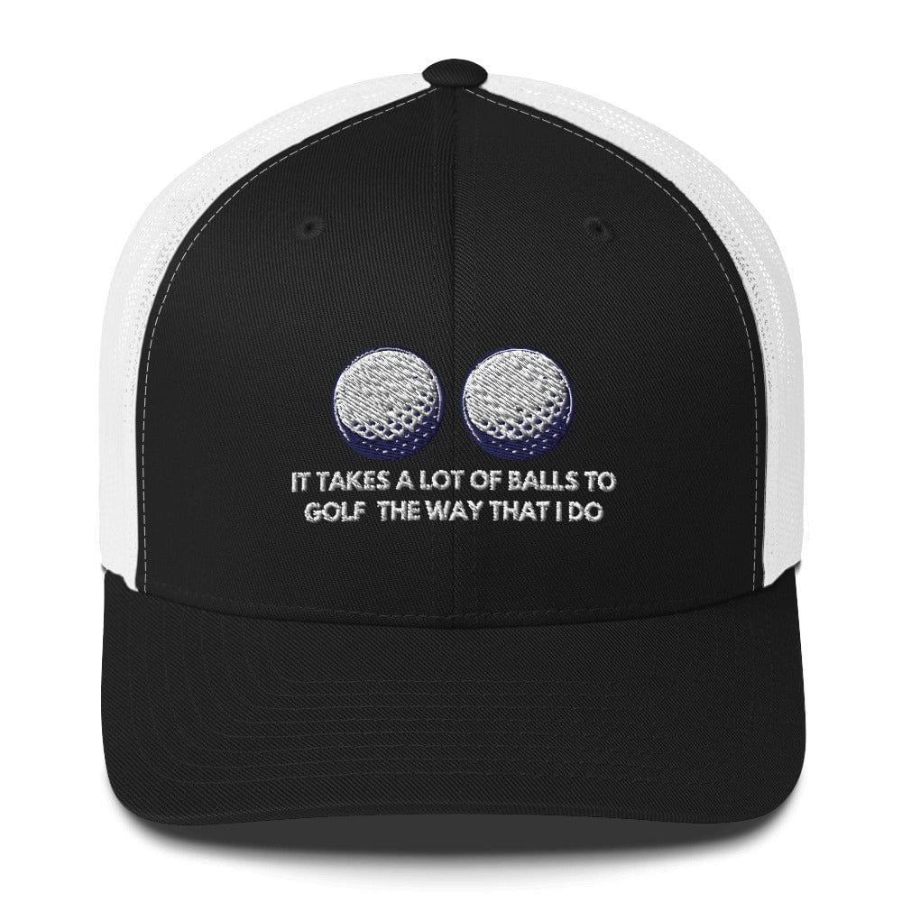 Funny Golfer Gifts  Trucker Hat Black/ White It Takes a lot of Balls to Golf the way that I Do Trucker Hat