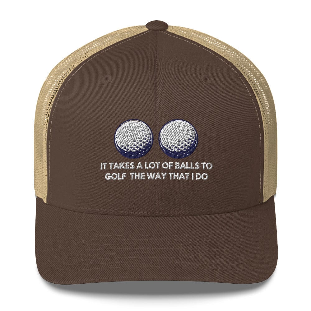 Funny Golfer Gifts  Trucker Hat Brown/ Khaki It Takes a lot of Balls to Golf the way that I Do Trucker Hat