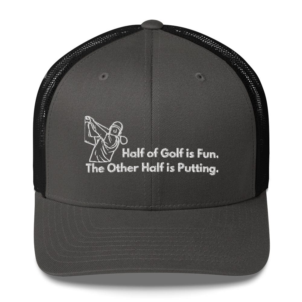 Funny Golfer Gifts  Trucker Hat Charcoal/ Black Half of Golf is Fun Trucker Hat