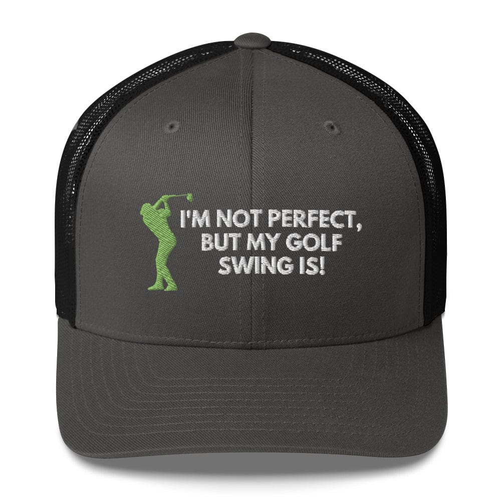 Funny Golfer Gifts  Trucker Hat Charcoal/ Black I'm Not Perfect But My Golf Swing Is Hat Trucker Hat