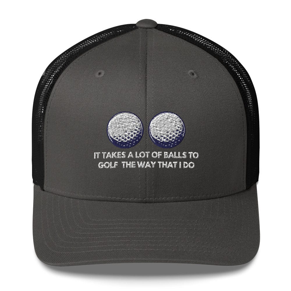 Funny Golfer Gifts  Trucker Hat Charcoal/ Black It Takes a lot of Balls to Golf the way that I Do Trucker Hat