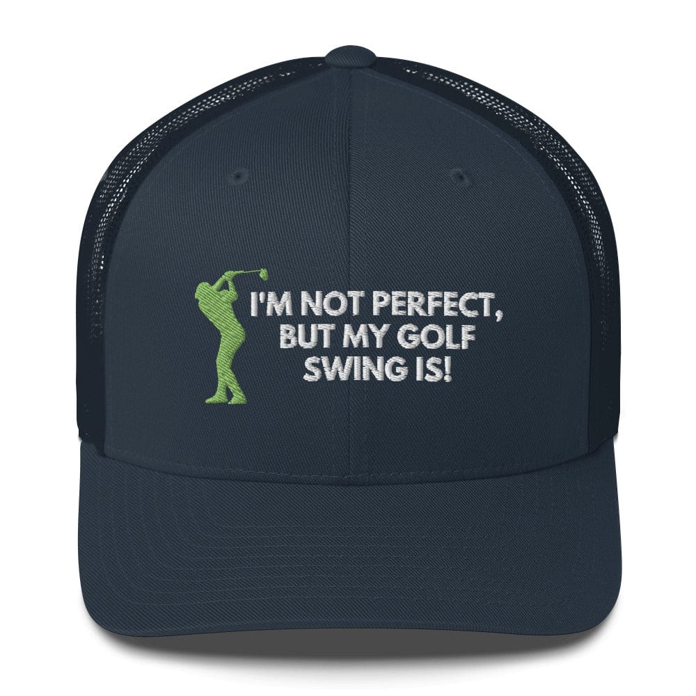 Funny Golfer Gifts  Trucker Hat Navy I'm Not Perfect But My Golf Swing Is Hat Trucker Hat