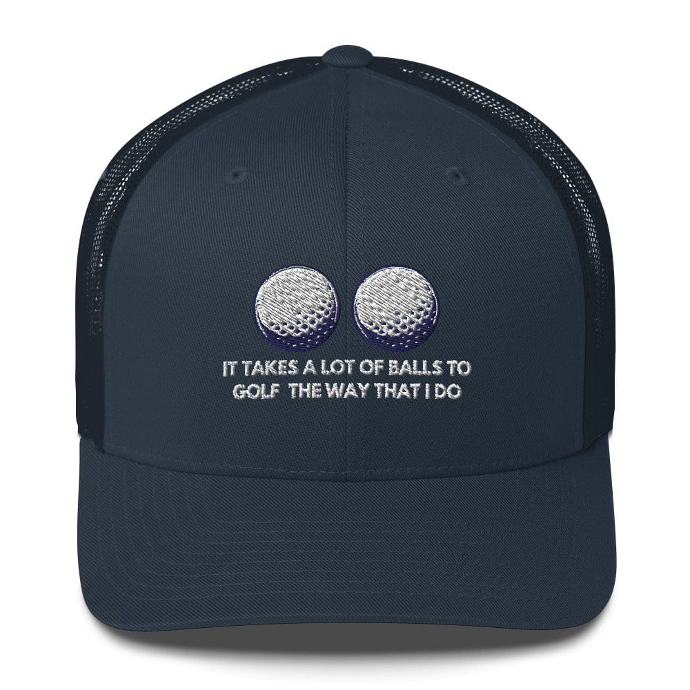 Funny Golfer Gifts  Trucker Hat Navy It Takes a lot of Balls to Golf the way that I Do Trucker Hat