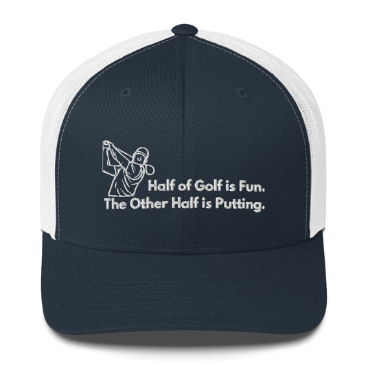 Funny Golfer Gifts  Trucker Hat Navy/ White Half of Golf is Fun Trucker Hat