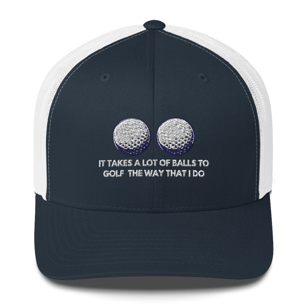 Funny Golfer Gifts  Trucker Hat Navy/ White It Takes a lot of Balls to Golf the way that I Do Trucker Hat