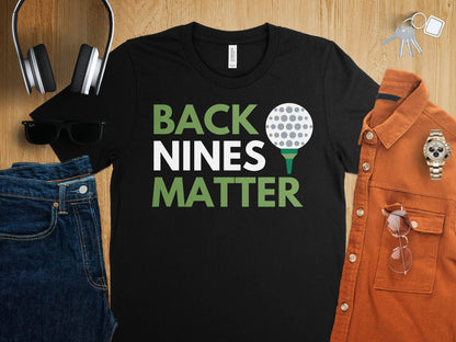 Funny Golfer Gifts  TShirt Back Nines Matter Golf T-Shirt