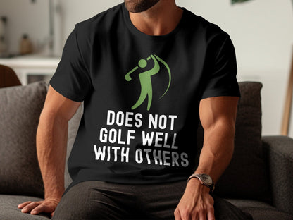 Funny Golfer Gifts  TShirt Does Not Golf Well With Others Golf Tshirt