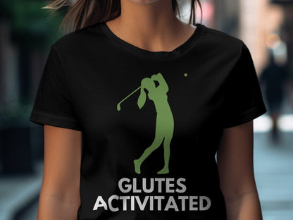 Funny Golfer Gifts  TShirt Glutes Activated Female Golf T-Shirt