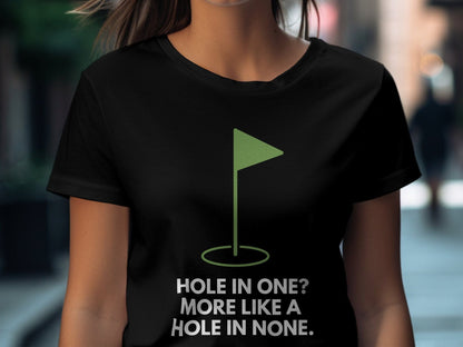 Funny Golfer Gifts  TShirt Hole In One More Like A Hole In None Golf T-Shirt