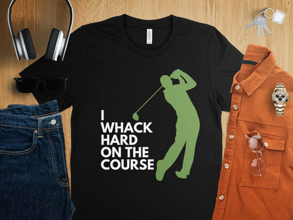 Funny Golfer Gifts  TShirt I Whack Hard on the Course Golf T-Shirt