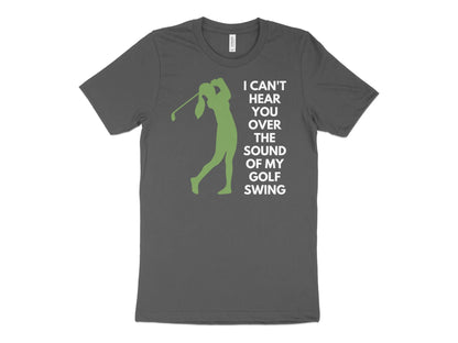 Funny Golfer Gifts  TShirt XS / Asphalt I Cant Hear You Over My Golf Swing Female Golf T-Shirt