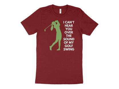 Funny Golfer Gifts  TShirt XS / Cardinal I Cant Hear You Over My Golf Swing Female Golf T-Shirt