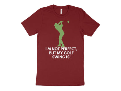 Funny Golfer Gifts  TShirt XS / Cardinal Im Not Perfect But My Golf Swing Is Golf T-Shirt