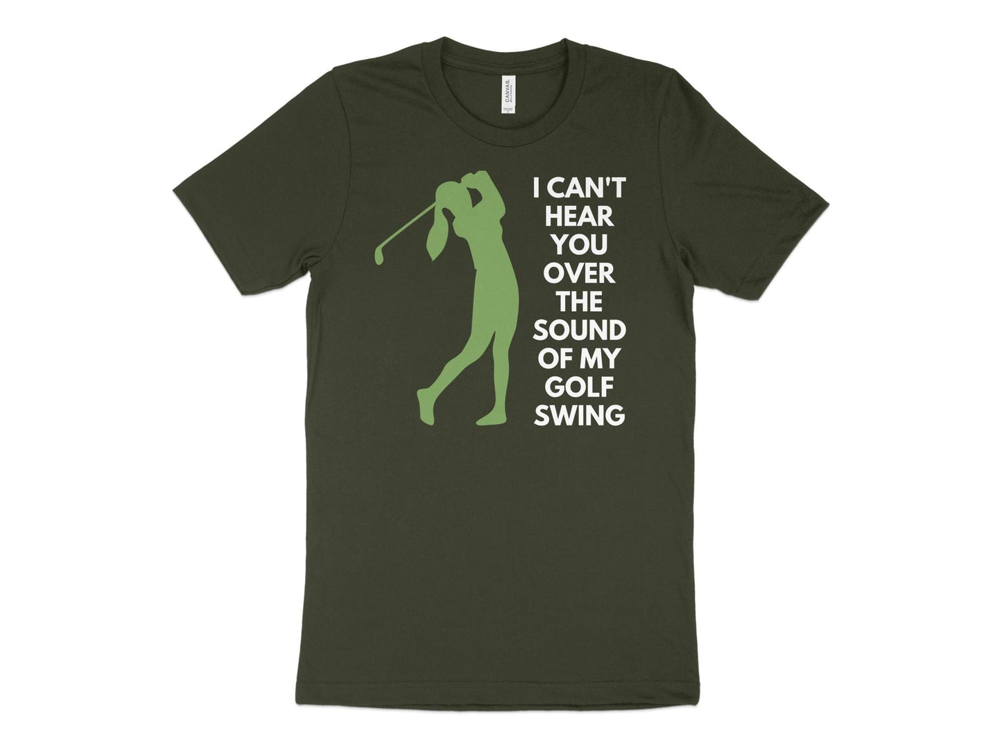 Funny Golfer Gifts  TShirt XS / Dark Olive I Cant Hear You Over My Golf Swing Female Golf T-Shirt