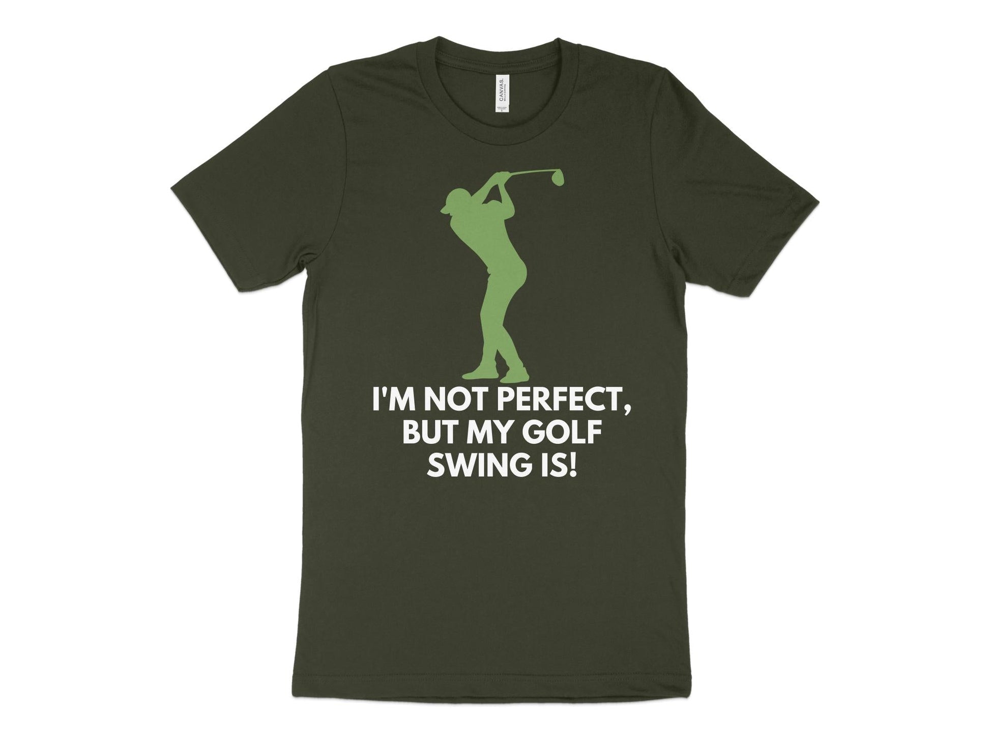 Funny Golfer Gifts  TShirt XS / Dark Olive Im Not Perfect But My Golf Swing Is Golf T-Shirt