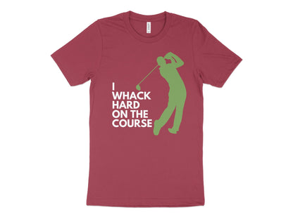 Funny Golfer Gifts  TShirt XS / Heather Raspberry I Whack Hard on the Course Golf T-Shirt