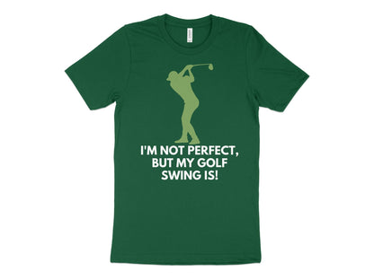 Funny Golfer Gifts  TShirt XS / Kelly Im Not Perfect But My Golf Swing Is Golf T-Shirt