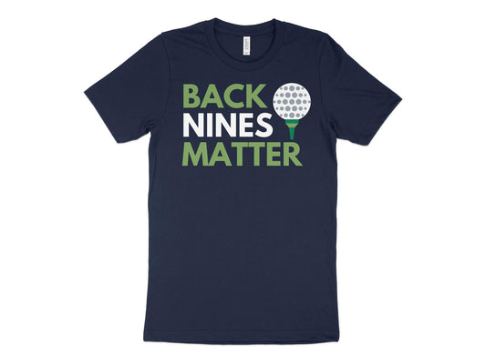 Funny Golfer Gifts  TShirt XS / Navy Back Nines Matter Golf T-Shirt