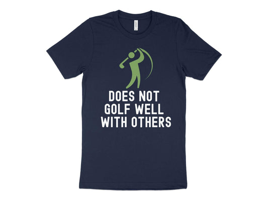 Funny Golfer Gifts  TShirt XS / Navy Does Not Golf Well With Others Golf Tshirt