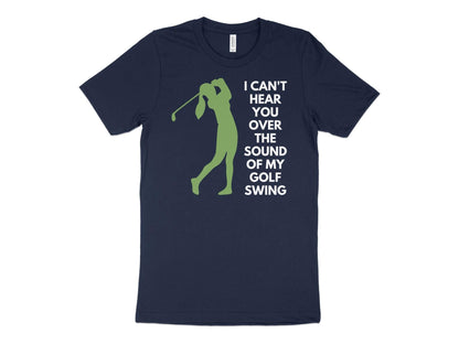 Funny Golfer Gifts  TShirt XS / Navy I Cant Hear You Over My Golf Swing Female Golf T-Shirt