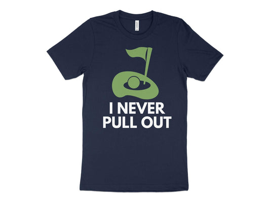 Funny Golfer Gifts  TShirt XS / Navy I Never Pull Out Golf TShirt