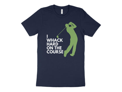 Funny Golfer Gifts  TShirt XS / Navy I Whack Hard on the Course Golf T-Shirt