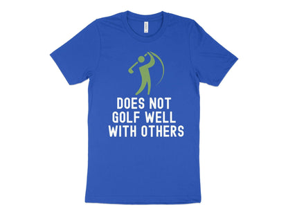 Funny Golfer Gifts  TShirt XS / True Royal Does Not Golf Well With Others Golf Tshirt