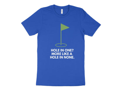 Funny Golfer Gifts  TShirt XS / True Royal Hole In One More Like A Hole In None Golf T-Shirt