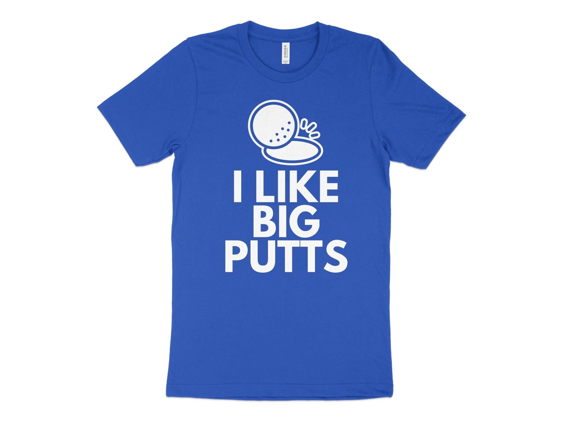 Funny Golfer Gifts  TShirt XS / True Royal I Like Big Putts Golf T-Shirt