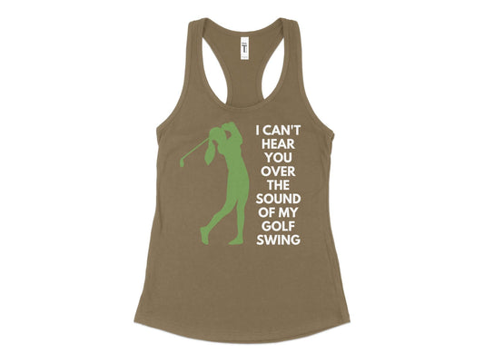 Funny Golfer Gifts  Womens Tank Top XS / Military Green I Cant Hear You Over My Golf Swing Female Golf Womans Tank Top