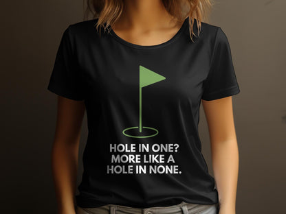 Funny Golfer Gifts  Womens TShirt Hole In One More Like A Hole In None Golf Womans T-Shirt