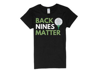 Funny Golfer Gifts  Womens TShirt S / Black Back Nines Matter Golf Womans T-Shirt