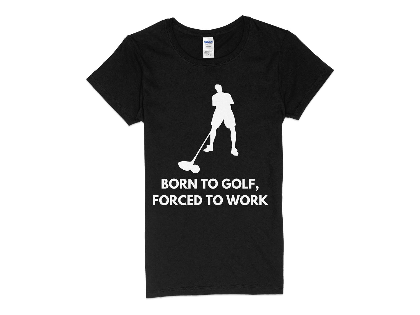 Funny Golfer Gifts  Womens TShirt S / Black Born to Golf Forced to Work Golf Womans T-Shirt