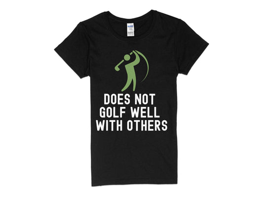 Funny Golfer Gifts  Womens TShirt S / Black Does Not Golf Well With Others Golf Womans T-Shirt