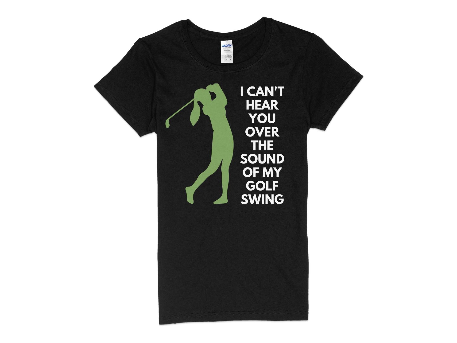 Funny Golfer Gifts  Womens TShirt S / Black I Cant Hear You Over My Golf Swing Female Golf Womans T-Shirt