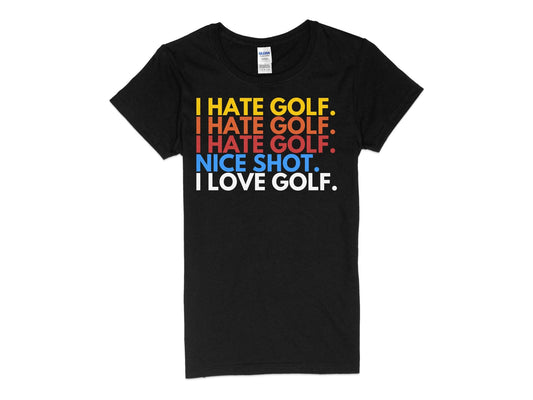 Funny Golfer Gifts  Womens TShirt S / Black I Hate Golf I Love Golf Golf Womans T-Shirt