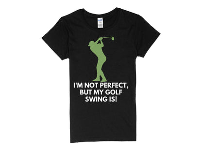 Funny Golfer Gifts  Womens TShirt S / Black Im Not Perfect But My Golf Swing Is Golf Womans T-Shirt